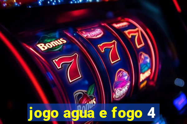 jogo agua e fogo 4